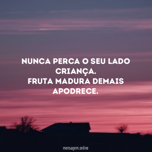 Nunca perca o seu lado criança