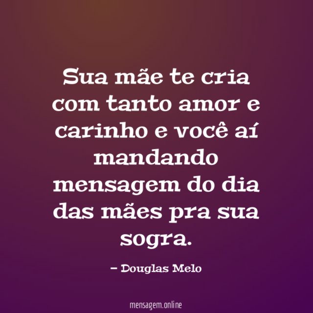 Sua mãe te cria com tanto amor