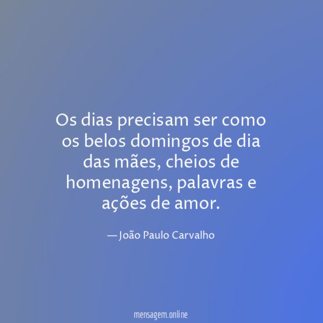 Os dias precisam ser como os belos domingos