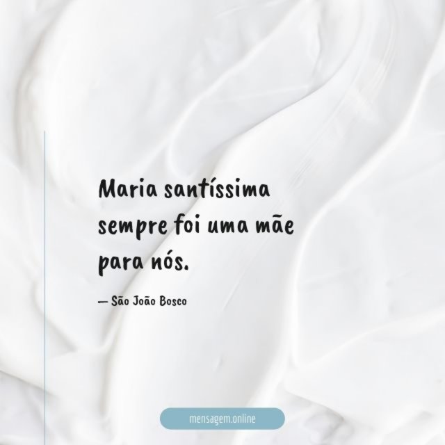 Maria santíssima sempre foi uma mãe para nós