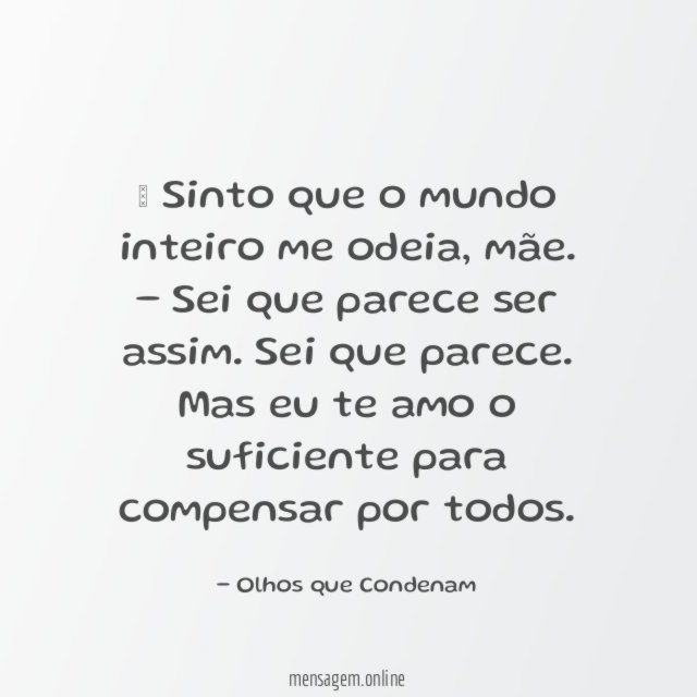 – Sinto que o mundo inteiro me odeia