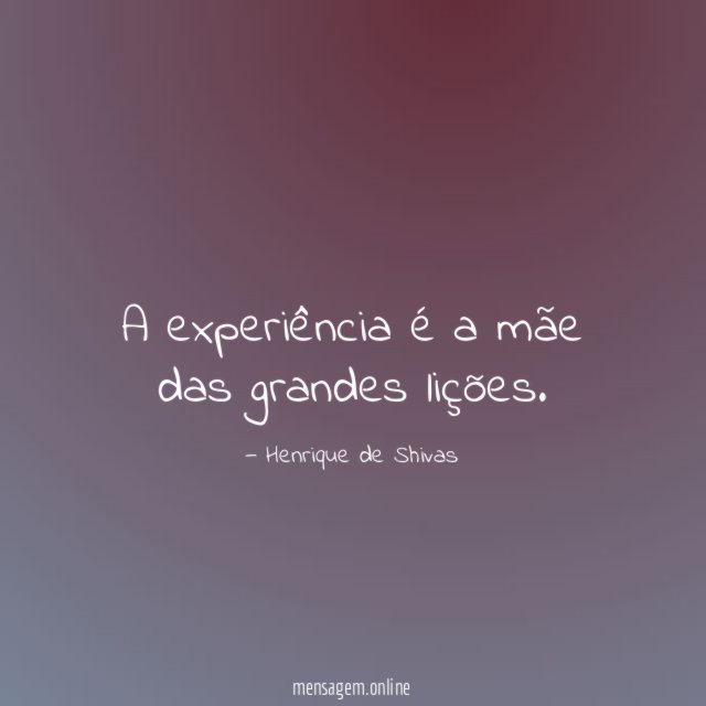 A experiência é a mãe das grandes lições