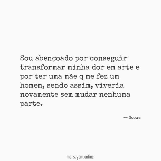 Sou abençoado por conseguir transformar minha dor em