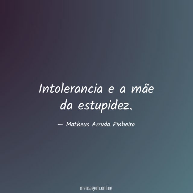 Intolerancia e a mãe da estupidez