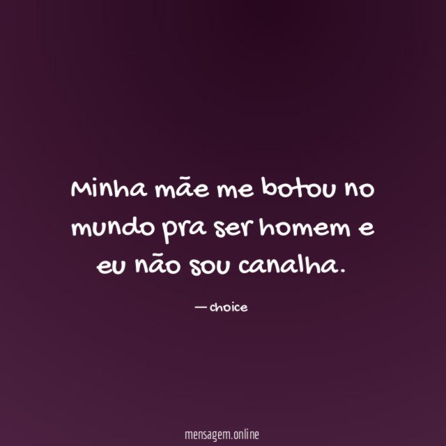 Minha mãe me botou no mundo pra ser