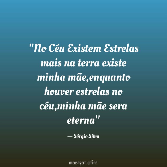 'No Céu Existem Estrelas mais na terra existe minha mãe