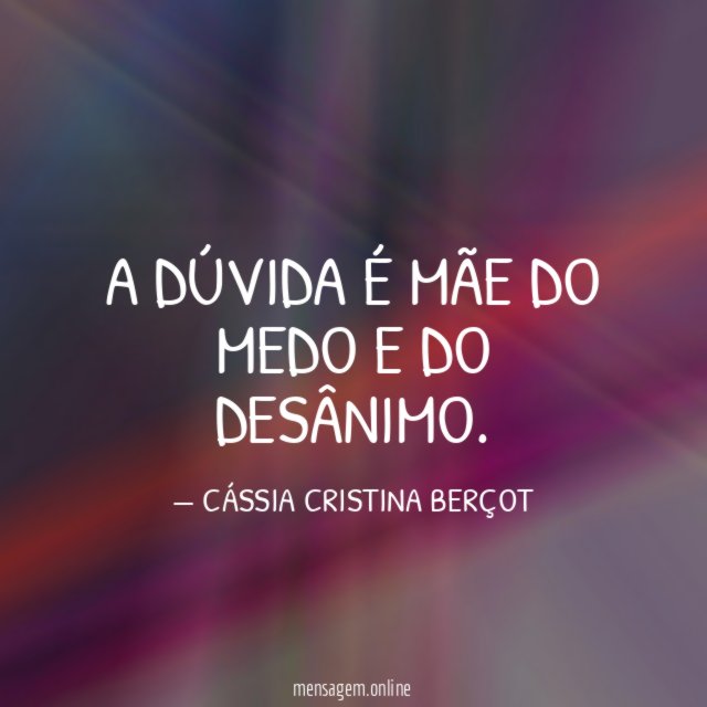 A DÚVIDA É MÃE DO MEDO E DO DESÂNIMO