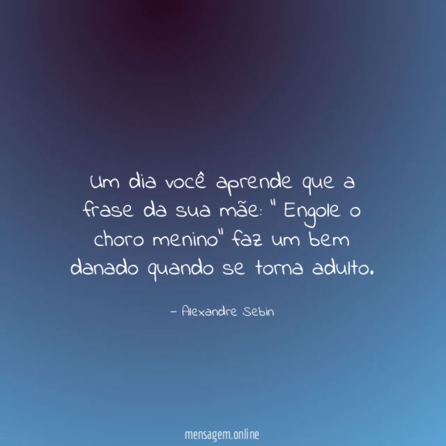 Um dia você aprende que a frase da sua mãe
