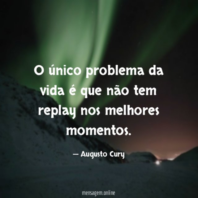 O único problema da vida é que não