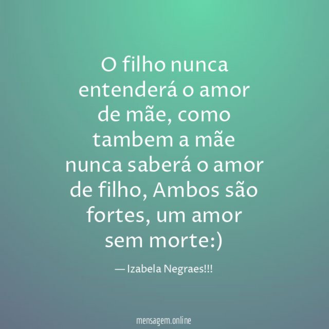 O filho nunca entenderá o amor de mãe