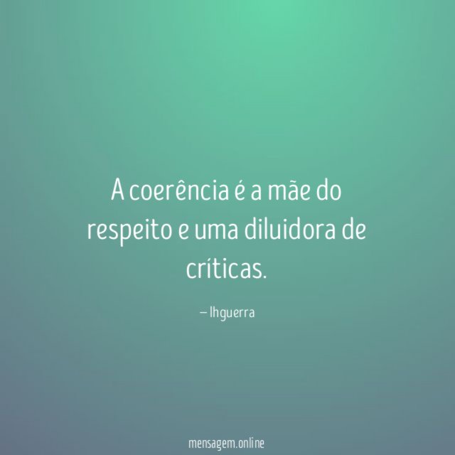 A coerência é a mãe do respeito