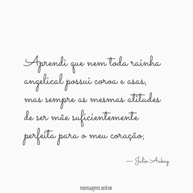 Aprendi que nem toda rainha angelical possui coroa e asas