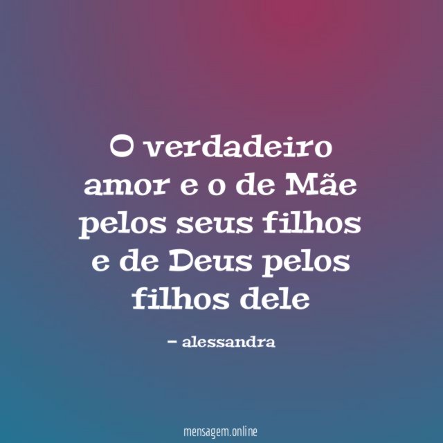 O verdadeiro amor e o de Mãe pelos