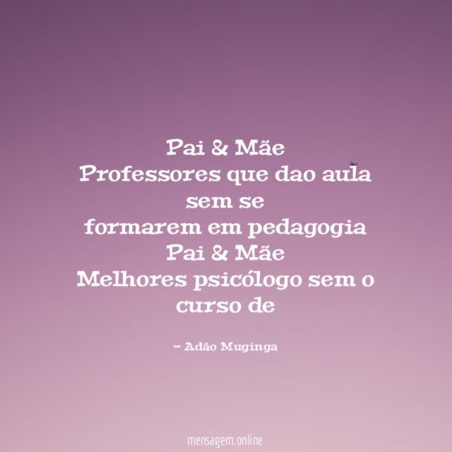 Pai & Mãe
Professores que dao aula
sem se
formarem em pedagogia