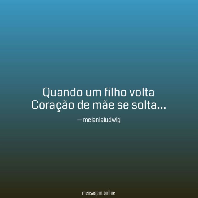 Quando um filho volta Coração de mãe se solta