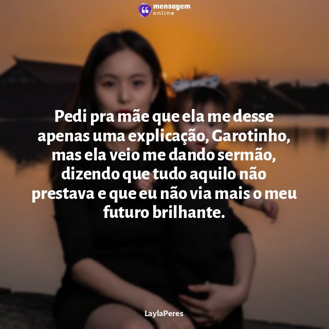 Pedi pra mãe que ela me desse apenas uma explicação