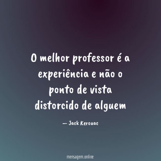 O melhor professor é a experiência e não