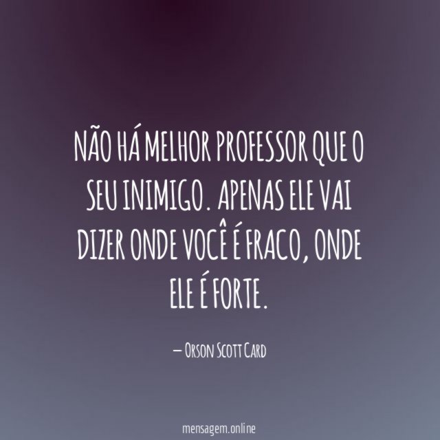 Não há melhor professor que o seu inimigo