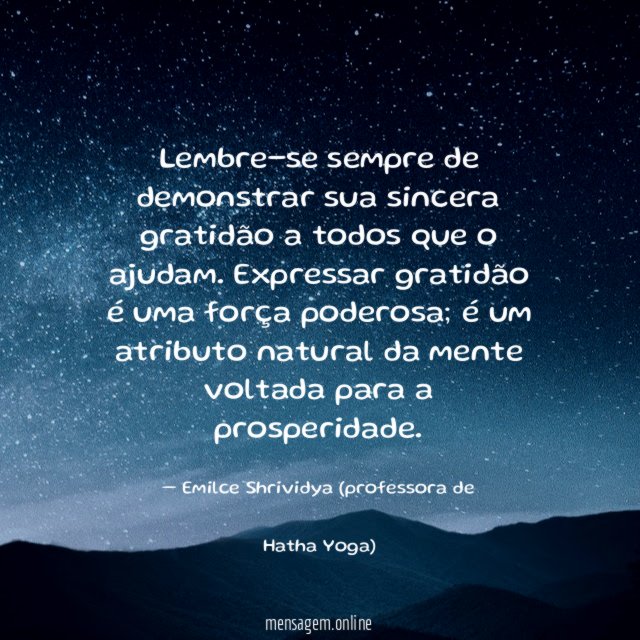 Lembre-se sempre de demonstrar sua sincera gratidão a