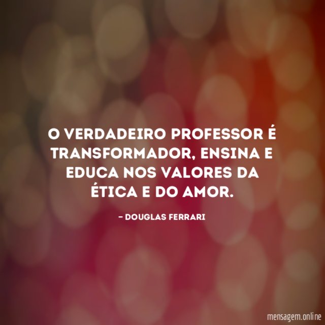 O verdadeiro Professor é transformador