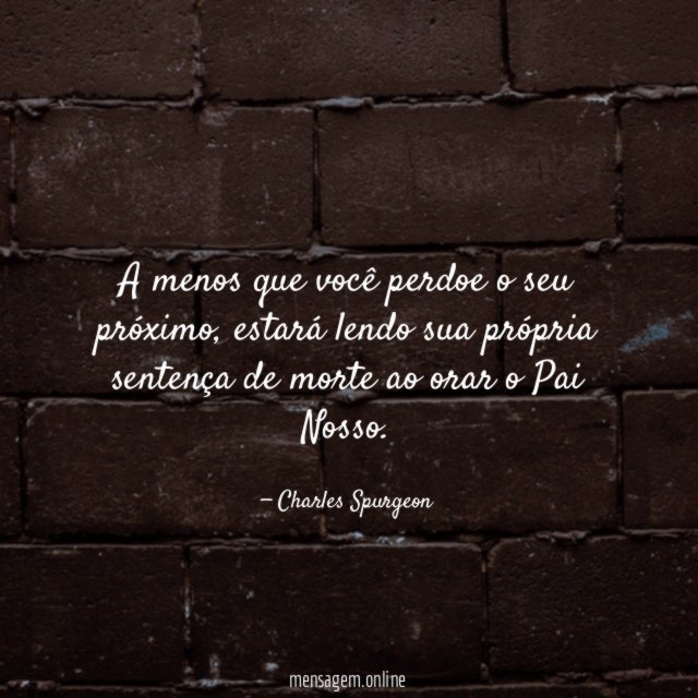A menos que você perdoe o seu próximo