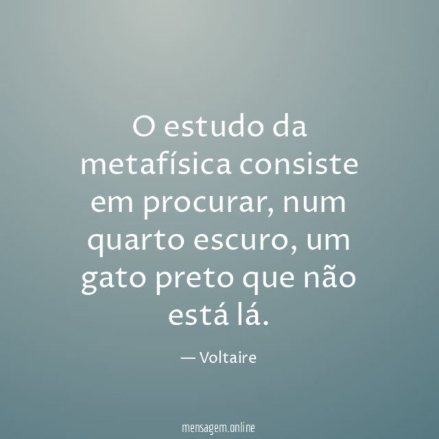 O estudo da metafísica consiste em procurar