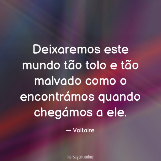 Deixaremos este mundo tão tolo e tão malvado