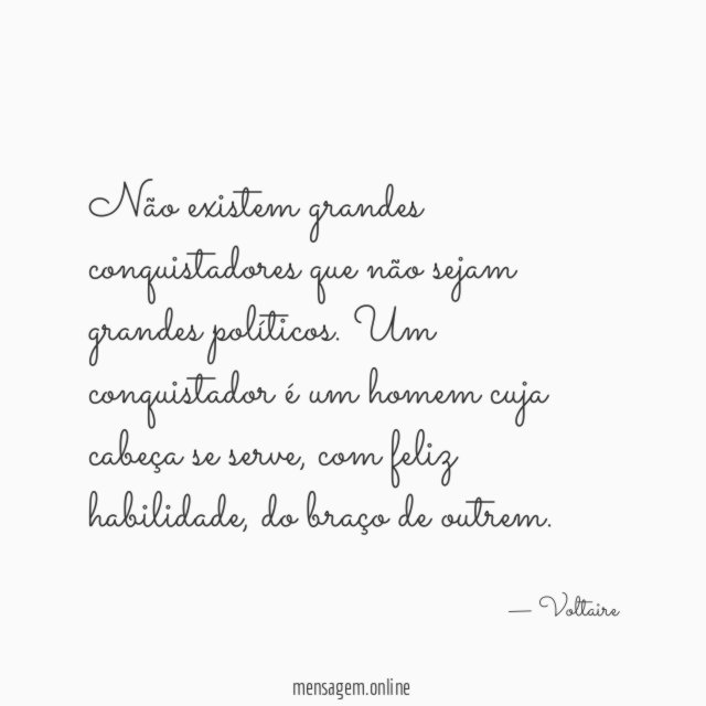Não existem grandes conquistadores que não sejam grandes políticos