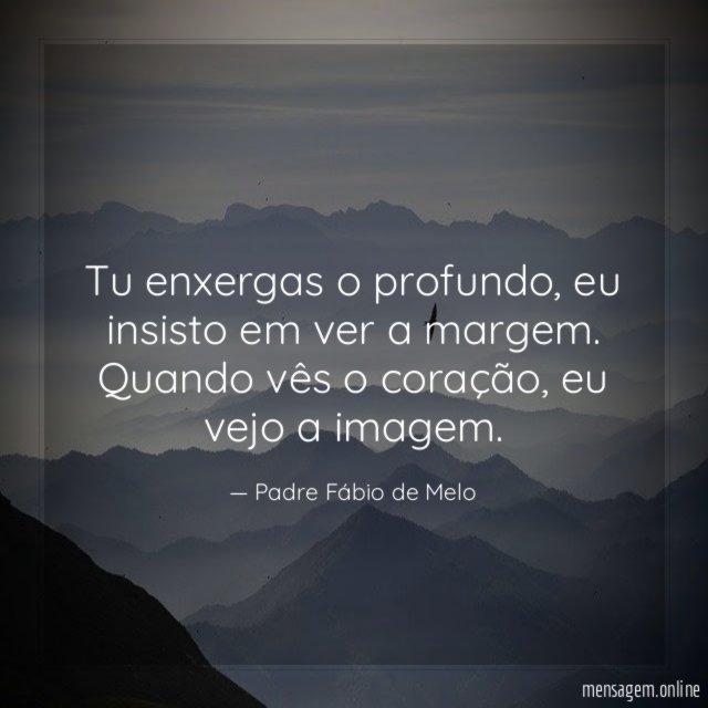 Tu enxergas o profundo