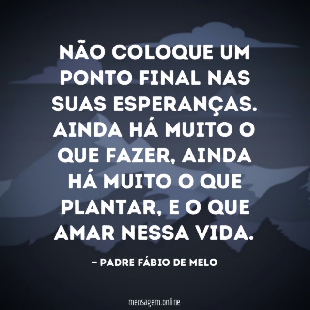 Não coloque um ponto final nas suas esperanças