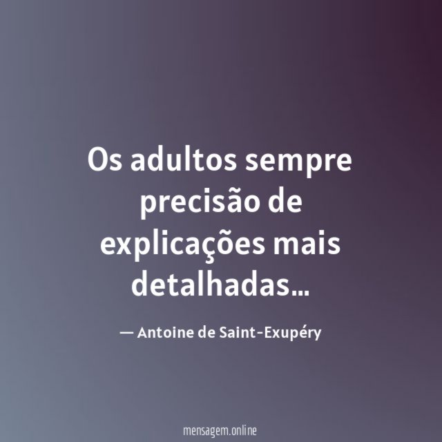 Os adultos sempre precisão de explicações mais detalhadas