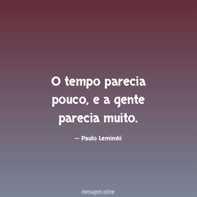 O tempo parecia pouco