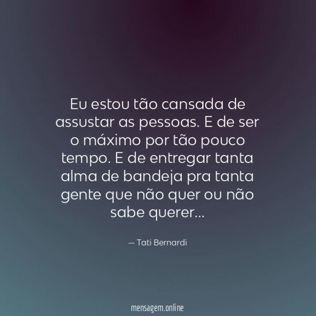Eu estou tão cansada de assustar as pessoas