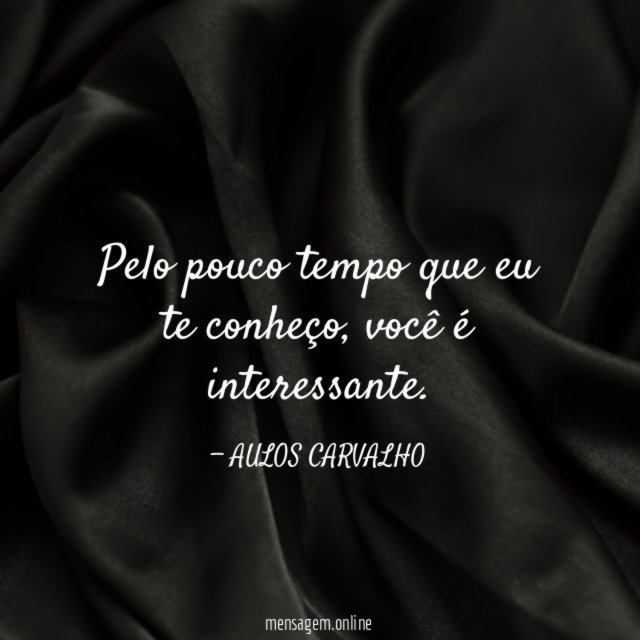 Pelo pouco tempo que eu te conheço