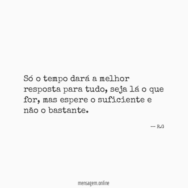 Só o tempo dará a melhor resposta para tudo