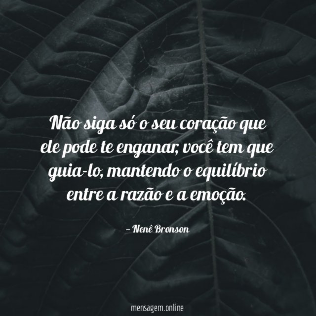 Não siga só o seu coração que ele