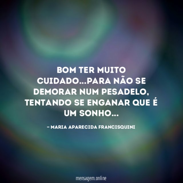 Bom ter muito cuidado