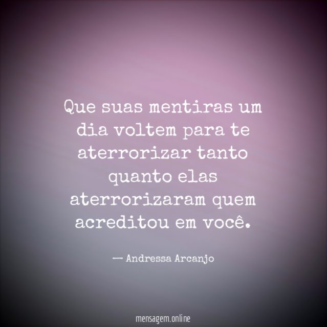 Que suas mentiras um dia voltem para te