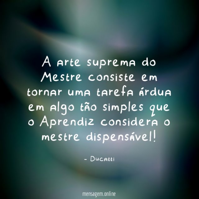 A arte suprema do Mestre consiste em tornar
