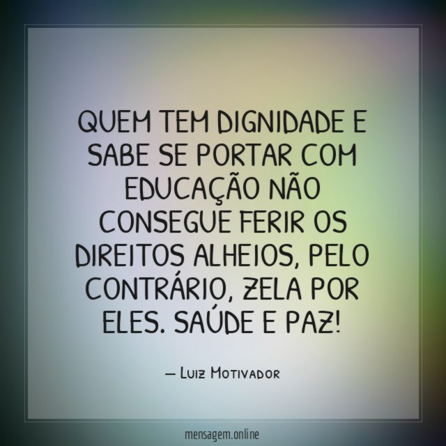Quem tem dignidade e sabe se portar com