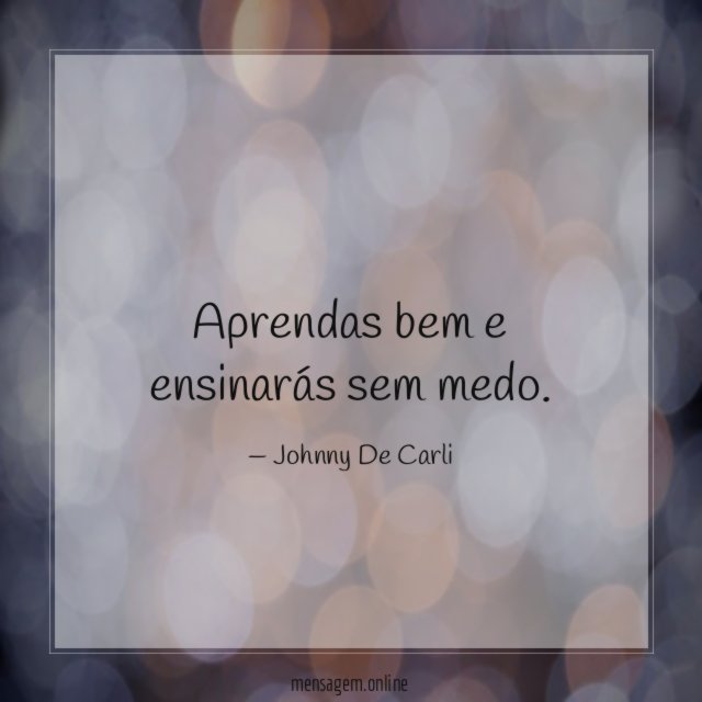 Aprendas bem e ensinarás sem medo