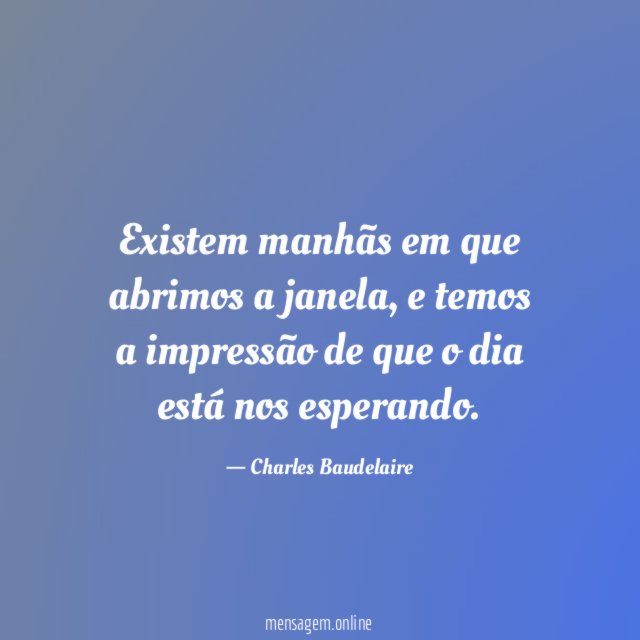 Existem manhãs em que abrimos a janela