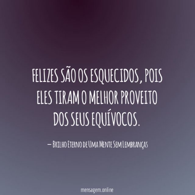 Felizes são os esquecidos