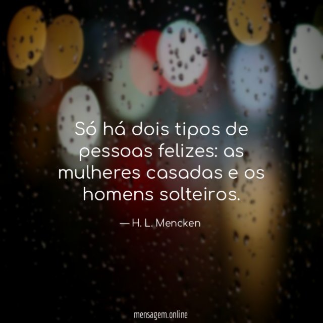 Só há dois tipos de pessoas felizes