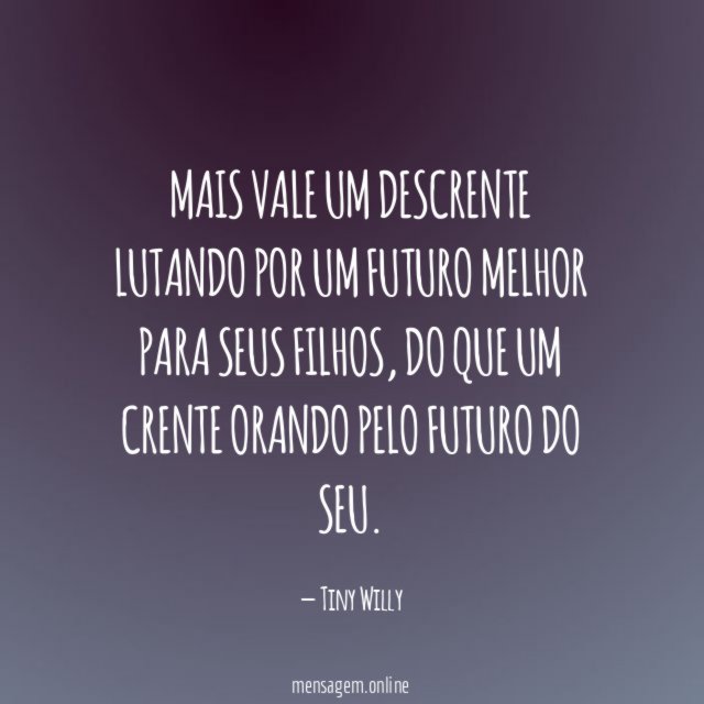 Mais vale um descrente lutando por um futuro melhor para seus filhos