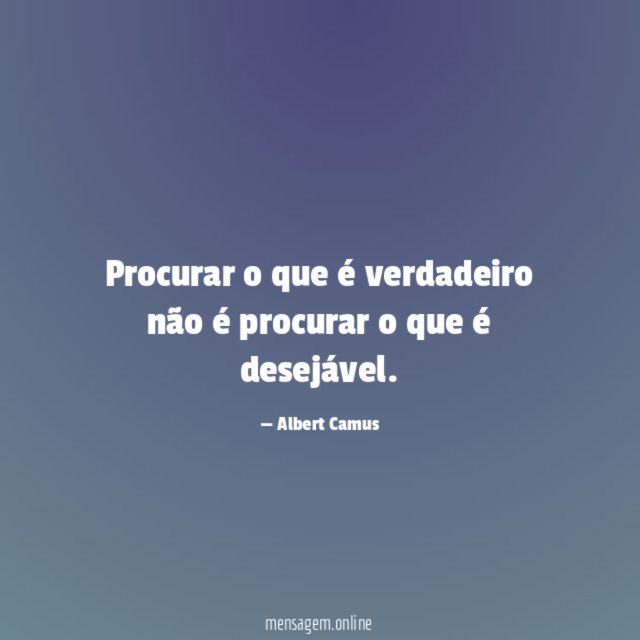 Procurar o que é verdadeiro não é procurar o que é desejável