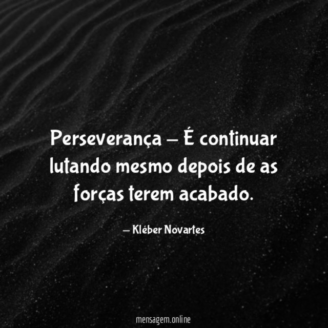 Perseverança - É continuar lutando mesmo depois de