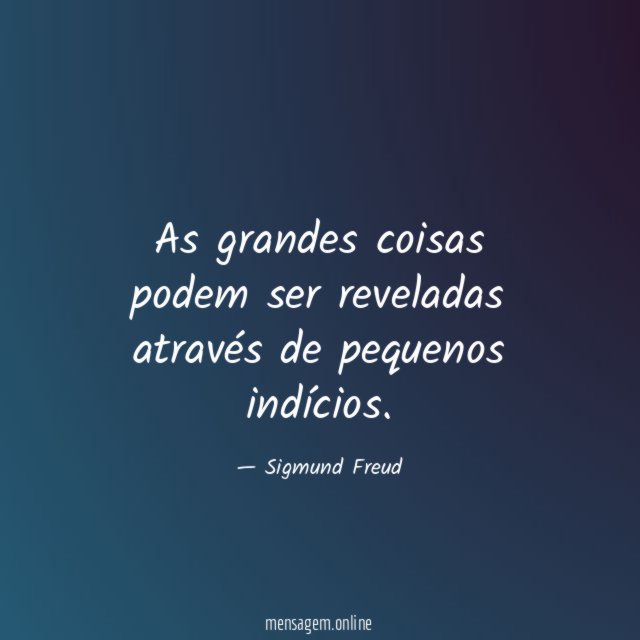As grandes coisas podem ser reveladas através de pequenos indícios