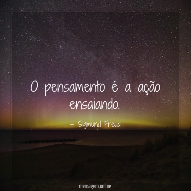O pensamento é a ação ensaiando
