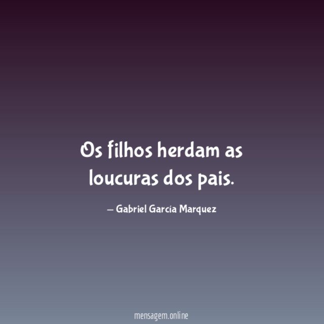 Os filhos herdam as loucuras dos pais